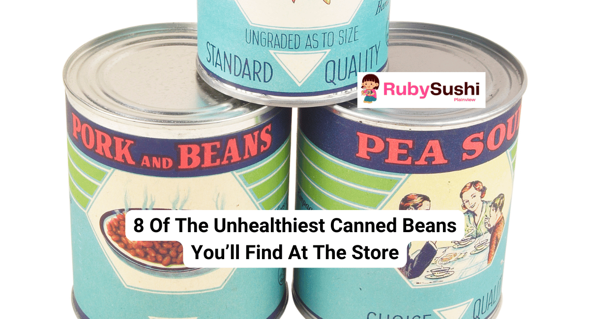 8 Of The Unhealthiest Canned Beans You'll Find At The Store