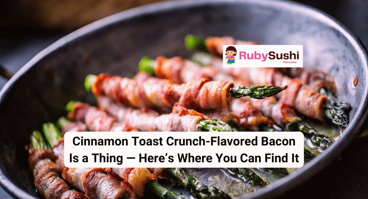 Cinnamon Toast Crunch-Flavored Bacon Is a Thing — Here’s Where You Can Find It