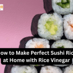 How to Make Perfect Sushi Rice at Home with Rice Vinegar